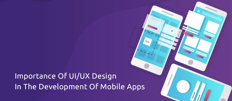  Importance Of UI/UX Design In The Development Of Mobile Apps