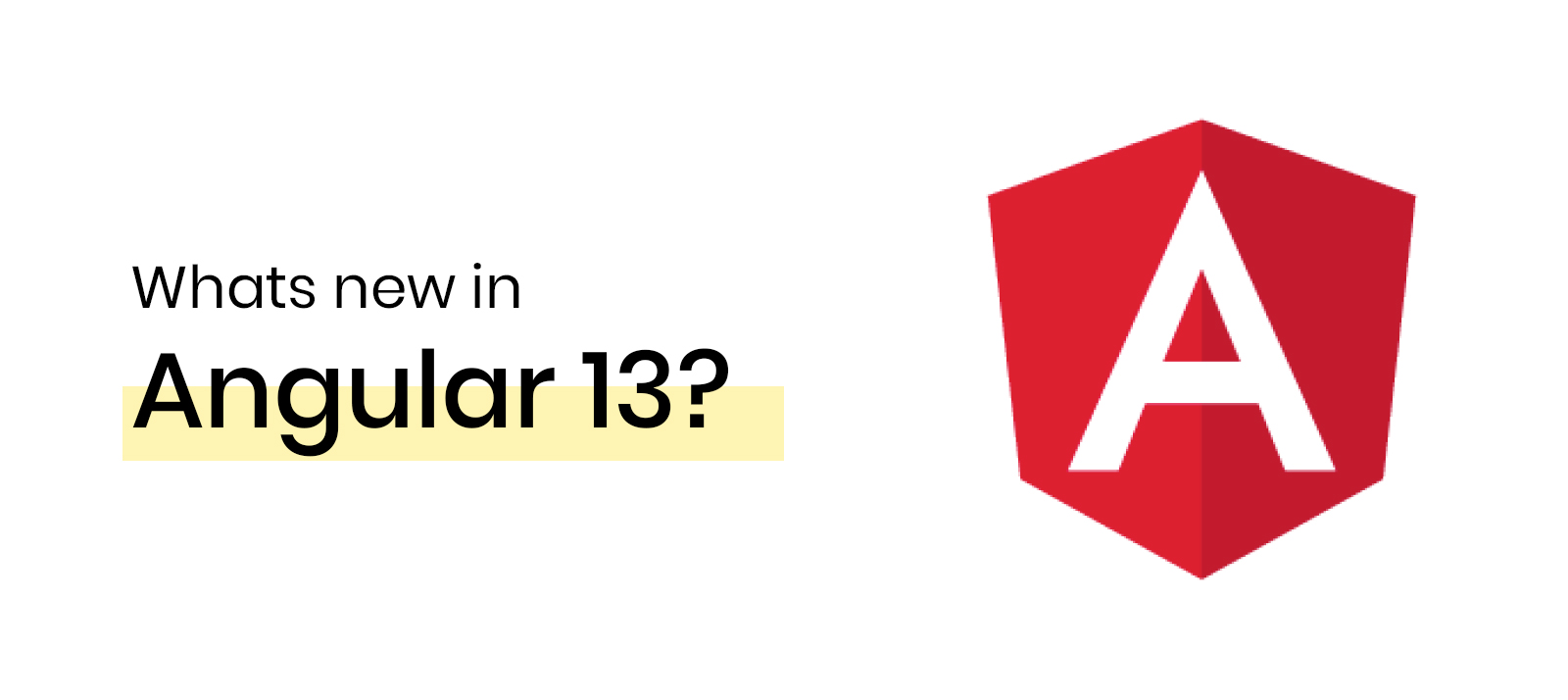 What’s New in Angular 13? New Features and Changes in Angular 13