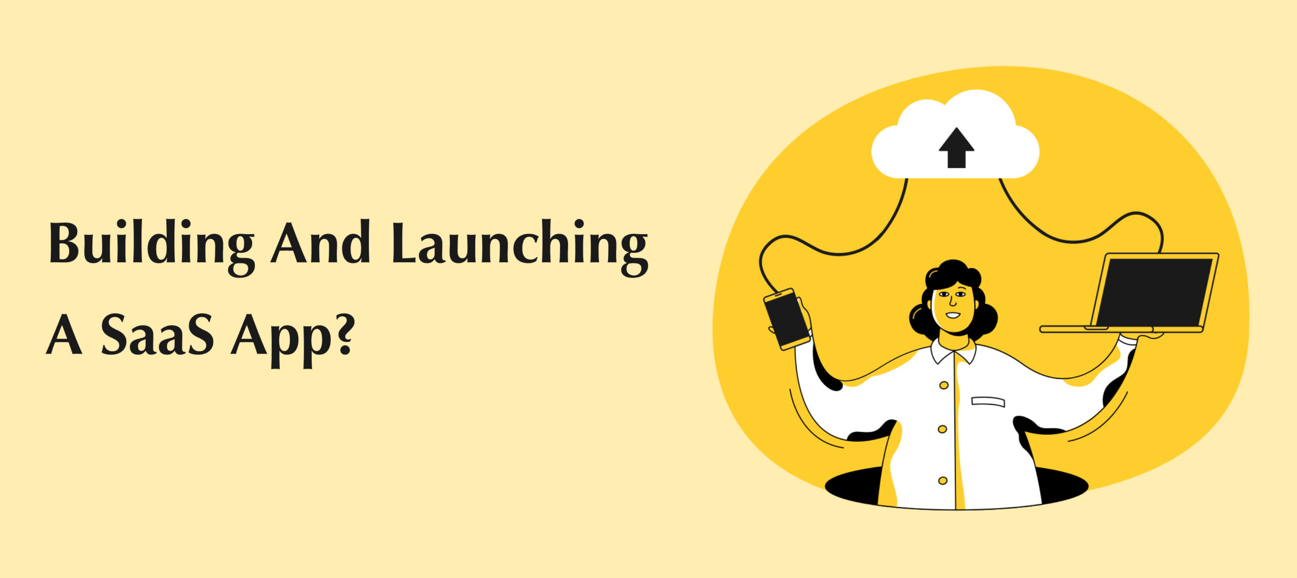  Building And Launching A SaaS App? How To Set Yourself Up For Success