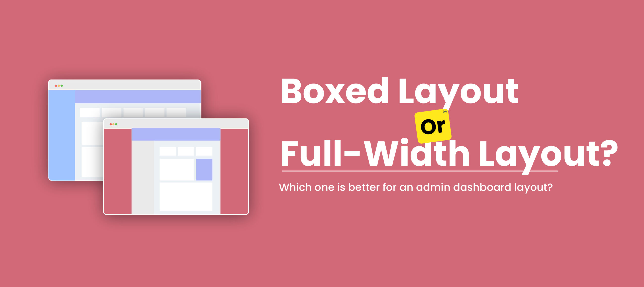  Boxed Layout or Full-Width Layout? Which one is better for an admin dashboard layout?