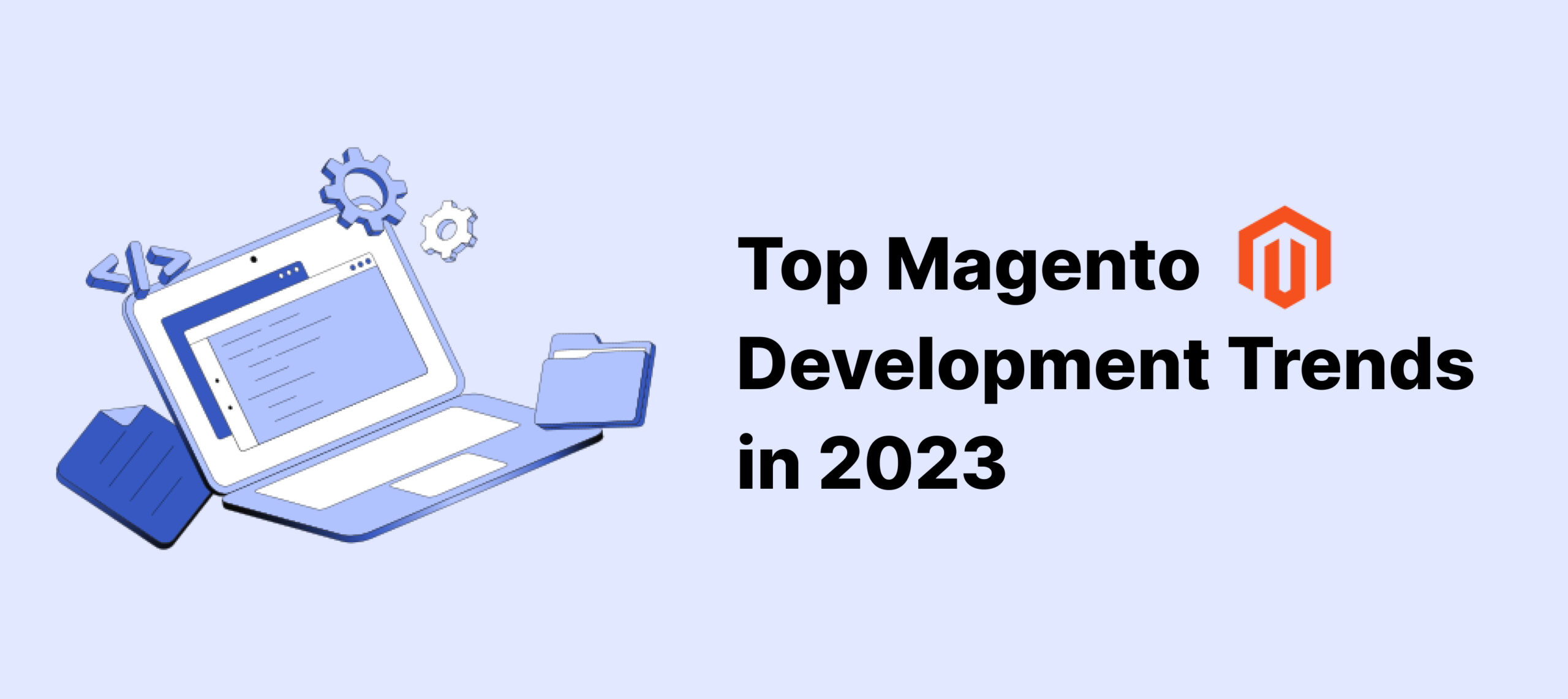  Top Magento Development Trends in 2023